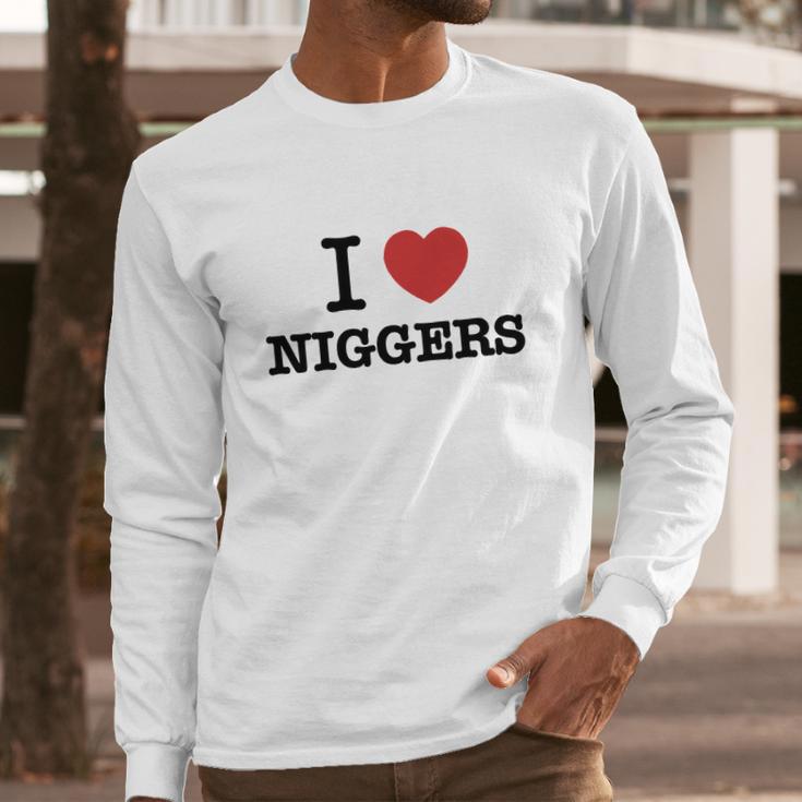 I Love Niggers Long Sleeve T-Shirt Gifts for Him