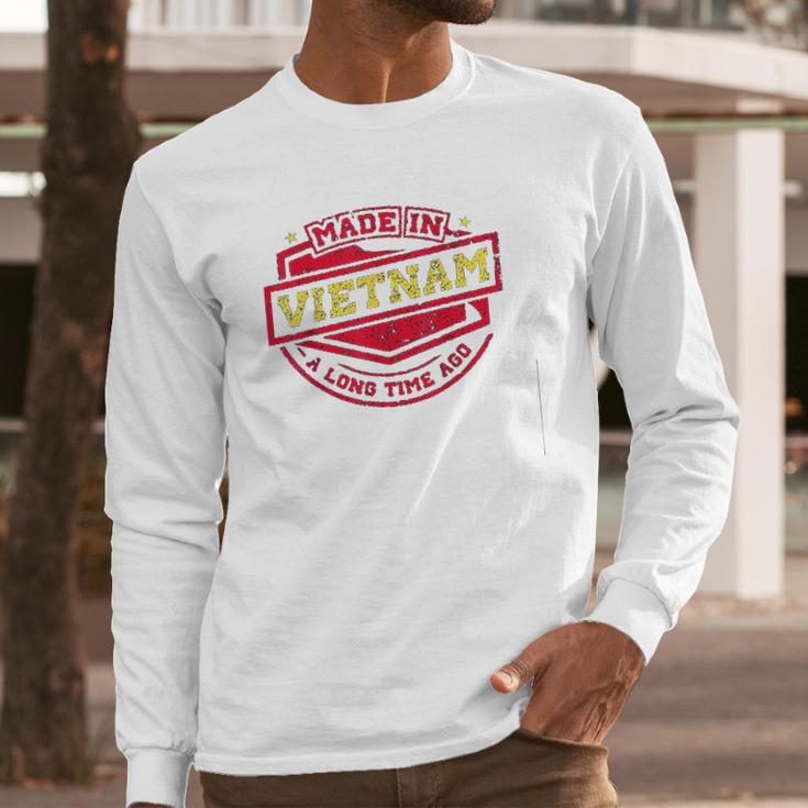 Made In Vietnam A Long Time Ago Long Sleeve T-Shirt Gifts for Him