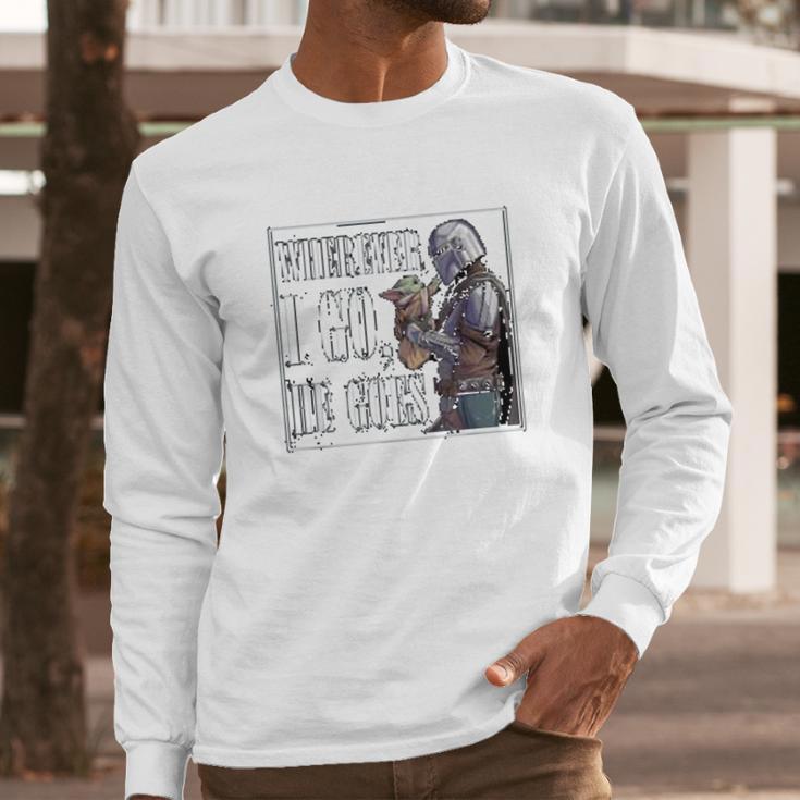 The Mandalorian Season 2 Wherever I Go He Goes Long Sleeve T-Shirt Gifts for Him