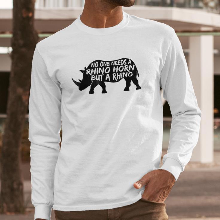 No One Needs A Rhino Horn But A Rhino Animal Rights Long Sleeve T-Shirt Gifts for Him