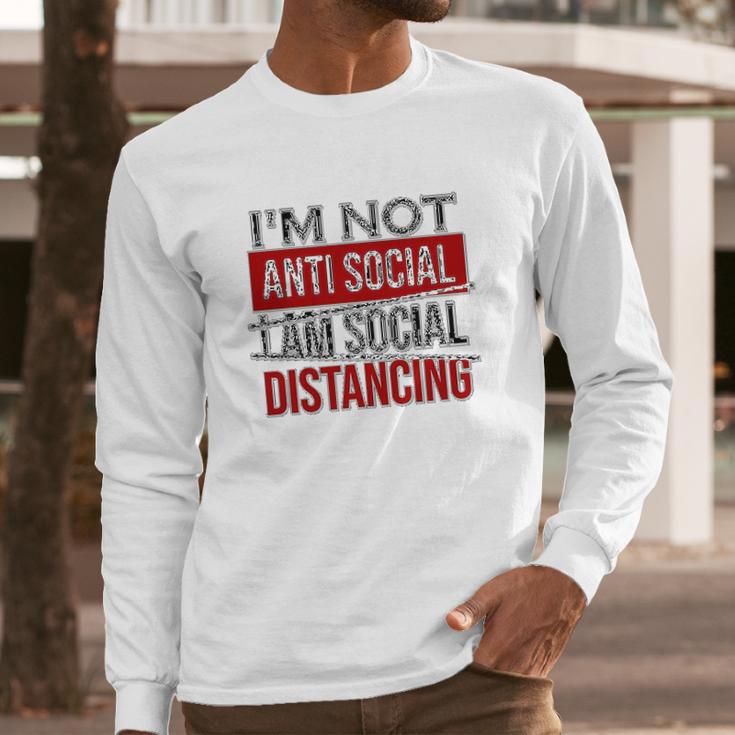 I Am Not Anti Social I Am Social Distancing Long Sleeve T-Shirt Gifts for Him