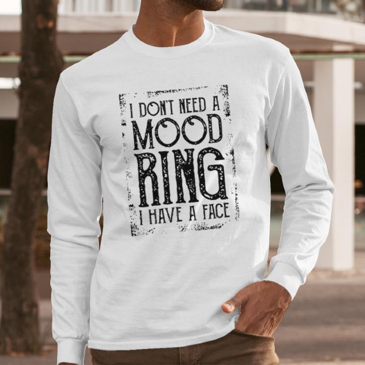 I Do Not Need A Mood Ring Enjoyable Gift 2022 Long Sleeve T-Shirt Gifts for Him