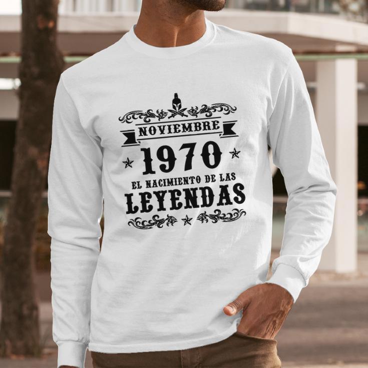 Noviembre 1970 El Nacimiento De Las Leyendas Long Sleeve T-Shirt Gifts for Him