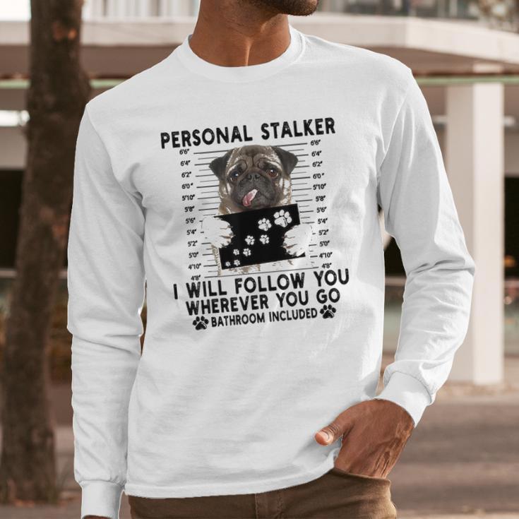 Personal Stalker I Will Follow You Pug Lover Gift Long Sleeve T-Shirt Gifts for Him