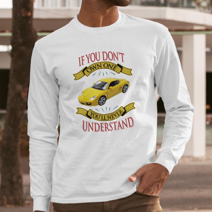 Porsche Cayman If You Dont Own One You Will Never Understand Long Sleeve T-Shirt Gifts for Him