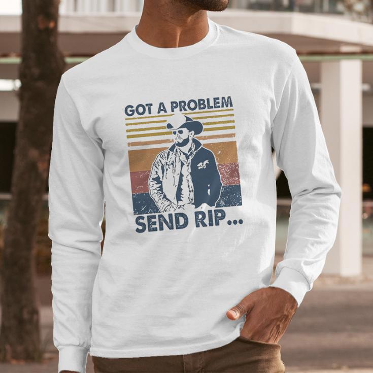 Rip Wheeler Got A Problem Vintage Long Sleeve T-Shirt Gifts for Him