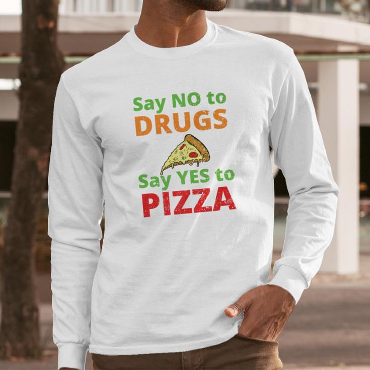 Say No To Drugs And Yes To Pizza Funny Anti Weed And Pot Long Sleeve T-Shirt Gifts for Him