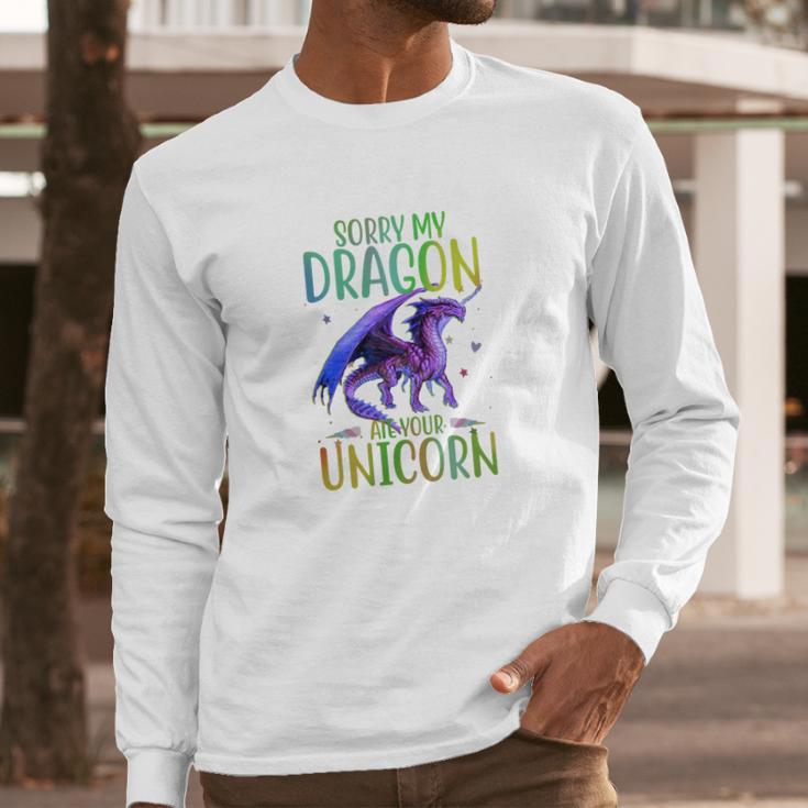 Sorry My Dragon Ate Your Unicorn Long Sleeve T-Shirt Gifts for Him