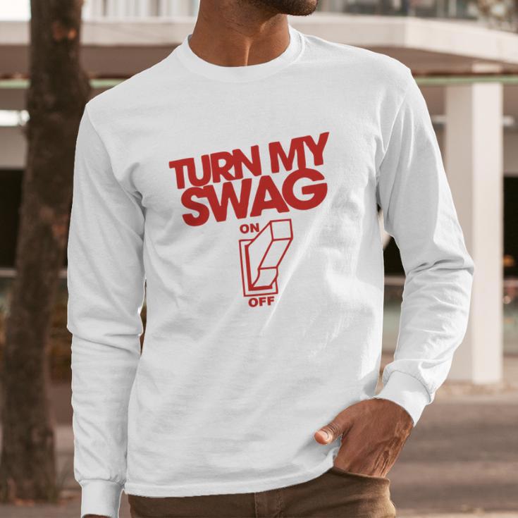 Turn My Swag On Long Sleeve T-Shirt Gifts for Him