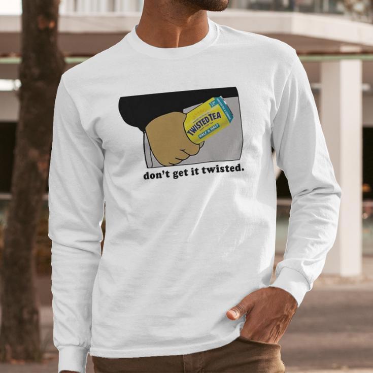 Twisted Tea Dont Get It Twisted Funny Graphic Long Sleeve T-Shirt Gifts for Him