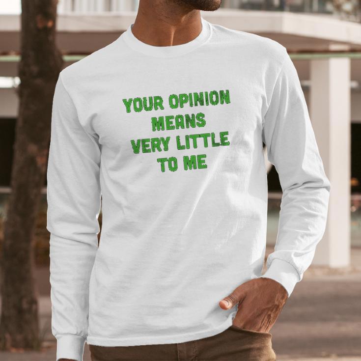 Ugp Campus Apparel Your Opinion Means Very Little To Me Funny Cartoon Tv Quote Long Sleeve T-Shirt Gifts for Him