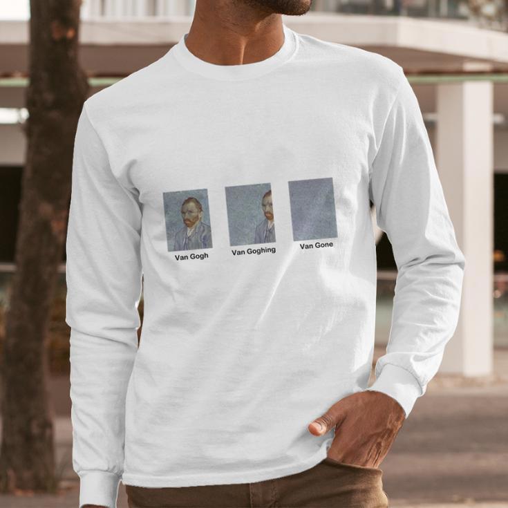 Van Gogh Van Goghing Van Gone Long Sleeve T-Shirt Gifts for Him