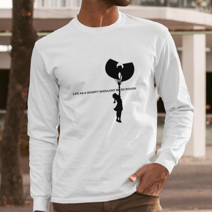 Wu Tang Life As A Shorty Shouldn’T Be So Rough Shirt Long Sleeve T-Shirt Gifts for Him