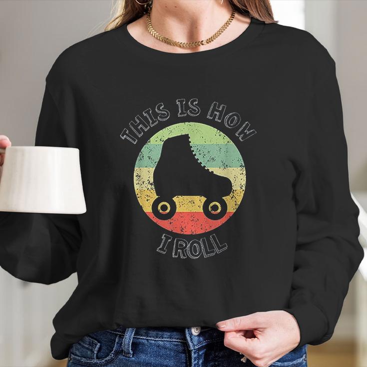 70S This Is How I Roll Vintage Retro Roller Skates Long Sleeve T-Shirt Gifts for Her