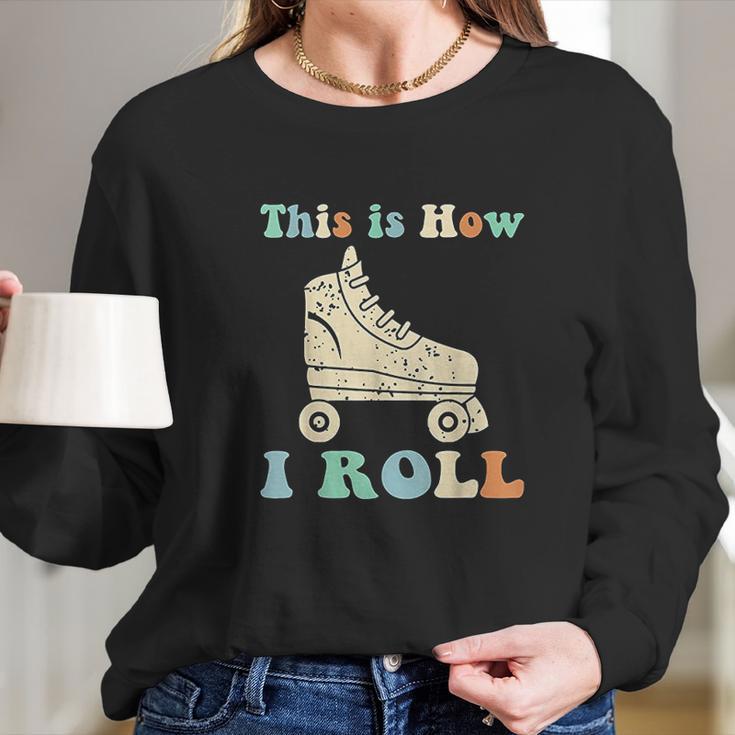 70S This Is How I Roll Vintage Roller Skates Retro Long Sleeve T-Shirt Gifts for Her