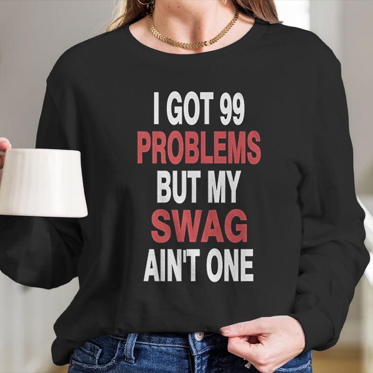 I Got 99 Problems But My Swag Aint One Long Sleeve T-Shirt Gifts for Her