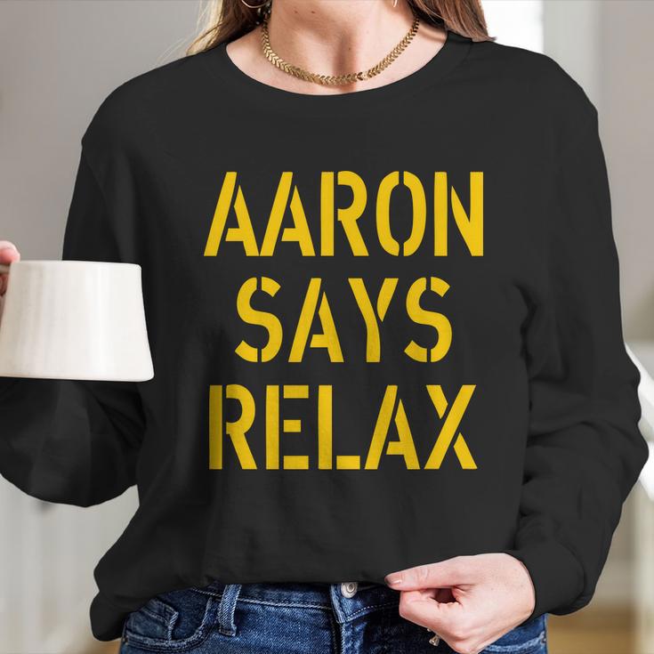 Aaron Says Relax Green Bay Football Quote Long Sleeve T-Shirt Gifts for Her