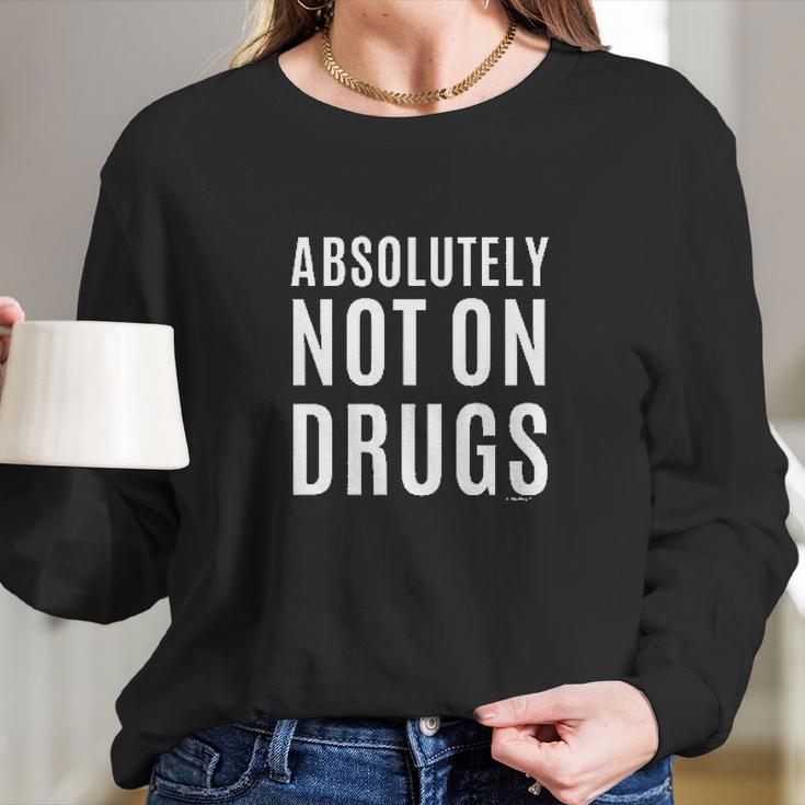 Absolutely Not On Drugs Funny Rave Dubstep Festival Long Sleeve T-Shirt Gifts for Her