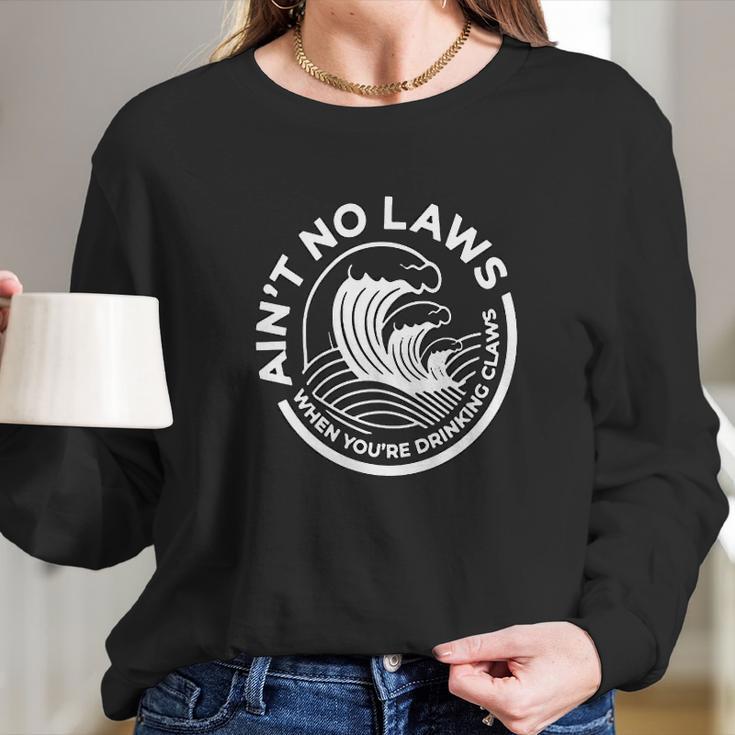 Aint No Laws When You Are Drinking Long Sleeve T-Shirt Gifts for Her