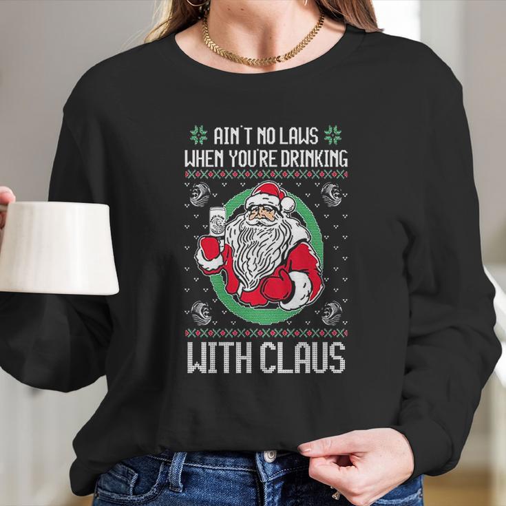 Aint No Laws When Youre Drinking With Claus Long Sleeve T-Shirt Gifts for Her