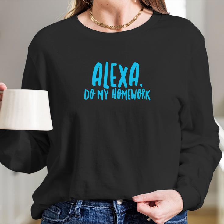 Alexa Do My Homework Funny Joke Kids Youth Long Sleeve T-Shirt Gifts for Her