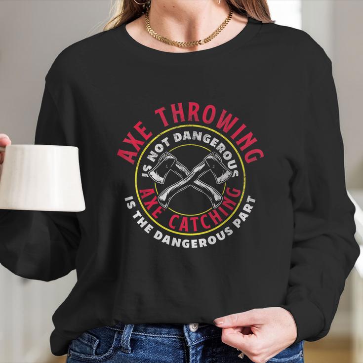 Axe Hatchet Throwing Ax Thrower Axe Catching Funny Long Sleeve T-Shirt Gifts for Her