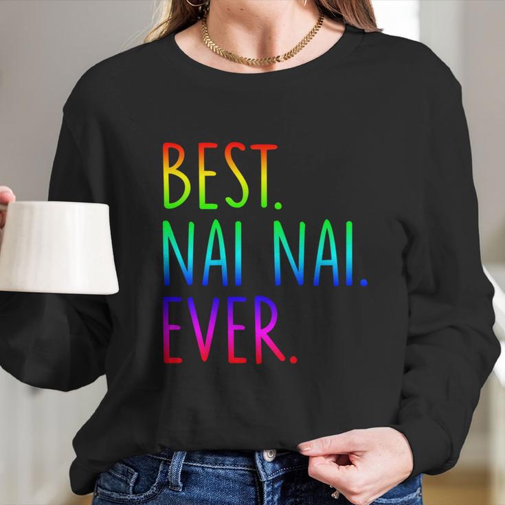 Best Nai Nai Ever Funny Gift Long Sleeve T-Shirt Gifts for Her