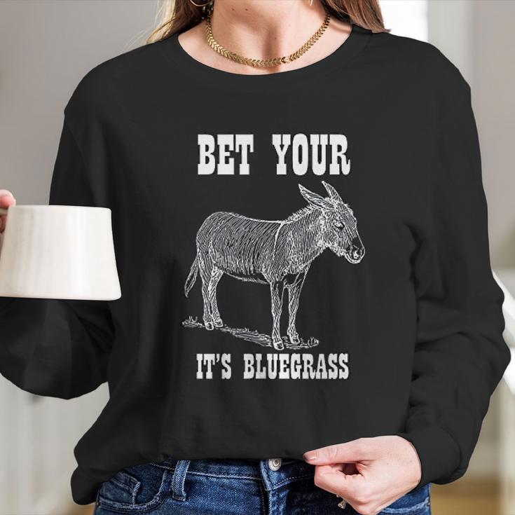 Bet Your Its Bluegrass Music Long Sleeve T-Shirt Gifts for Her