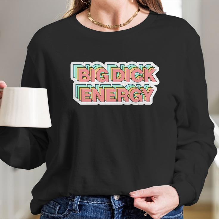 Big Dick Energy Funny Meme Long Sleeve T-Shirt Gifts for Her