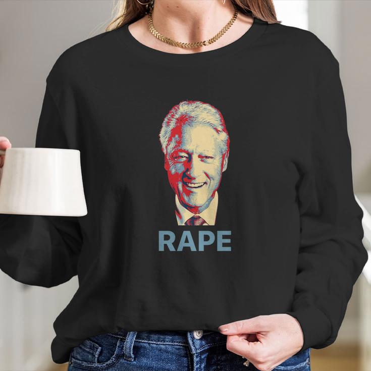 Bill Clinton Rape Roger Stone Long Sleeve T-Shirt Gifts for Her