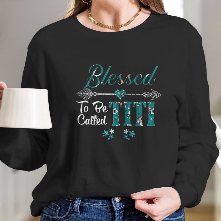 Blessed To Be Called Titi Long Sleeve T-Shirt Gifts for Her