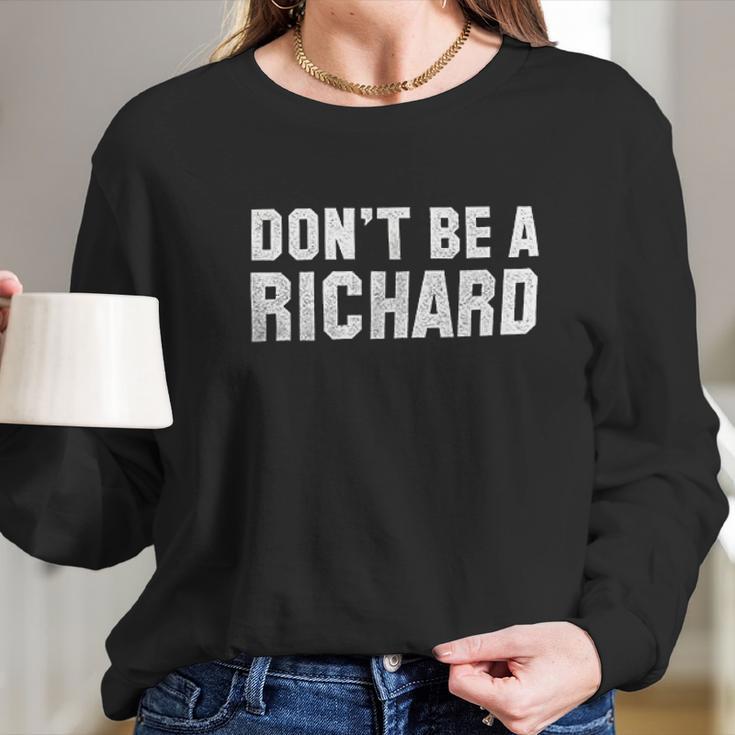 Brisco Brands Dont Be A Richard Funny Long Sleeve T-Shirt Gifts for Her