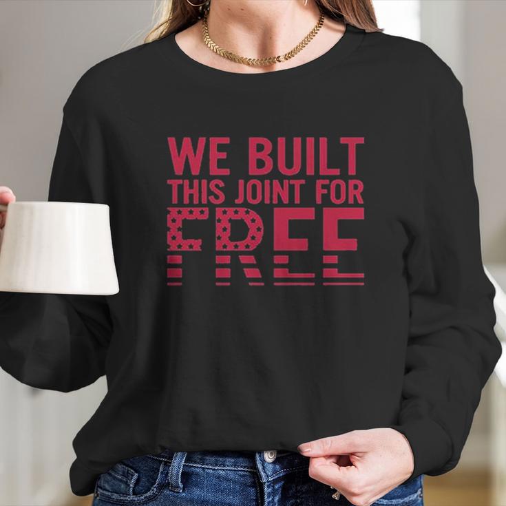 We Built This Joint For Free Long Sleeve T-Shirt Gifts for Her