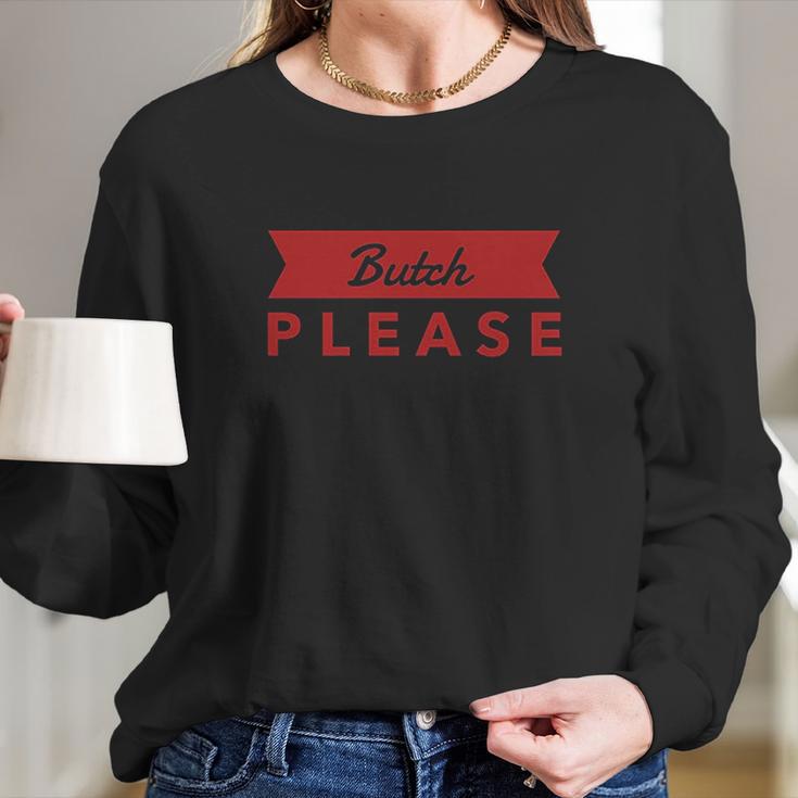 Butch Please Long Sleeve T-Shirt Gifts for Her