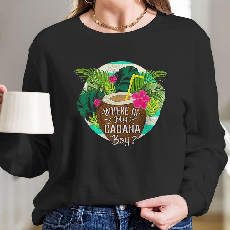 Cabana Boy Wheres My Cabana Boy Long Sleeve T-Shirt Gifts for Her