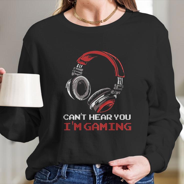 Cant Hear You Im Gaming Gamer Gift Video Games Online Long Sleeve T-Shirt Gifts for Her