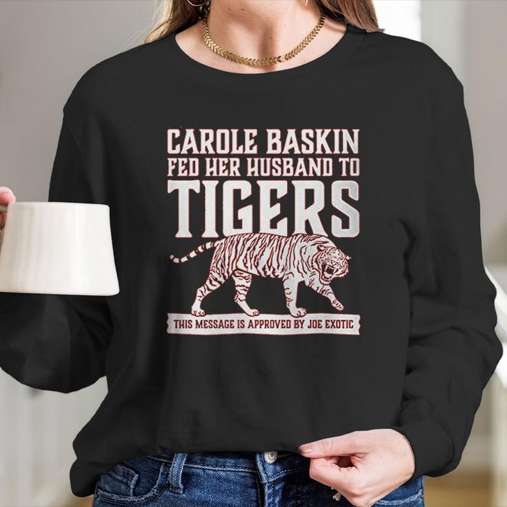 Carole Baskin Fed Her Husband To Tigers Long Sleeve T-Shirt Gifts for Her