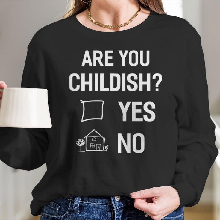 Are You Childish Long Sleeve T-Shirt Gifts for Her