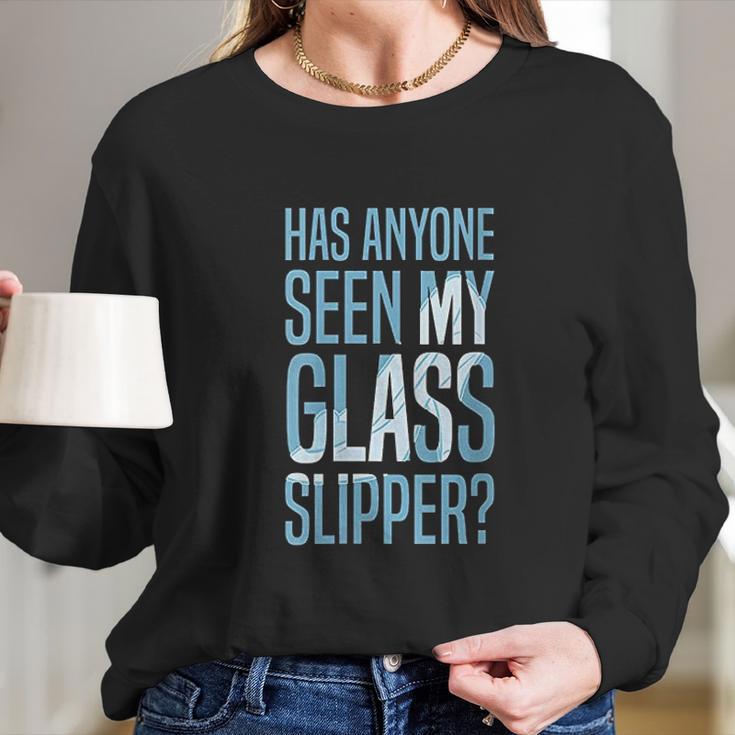 Cinderella Has Anyone Seen My Glass Slipper Text Fill Long Sleeve T-Shirt Gifts for Her