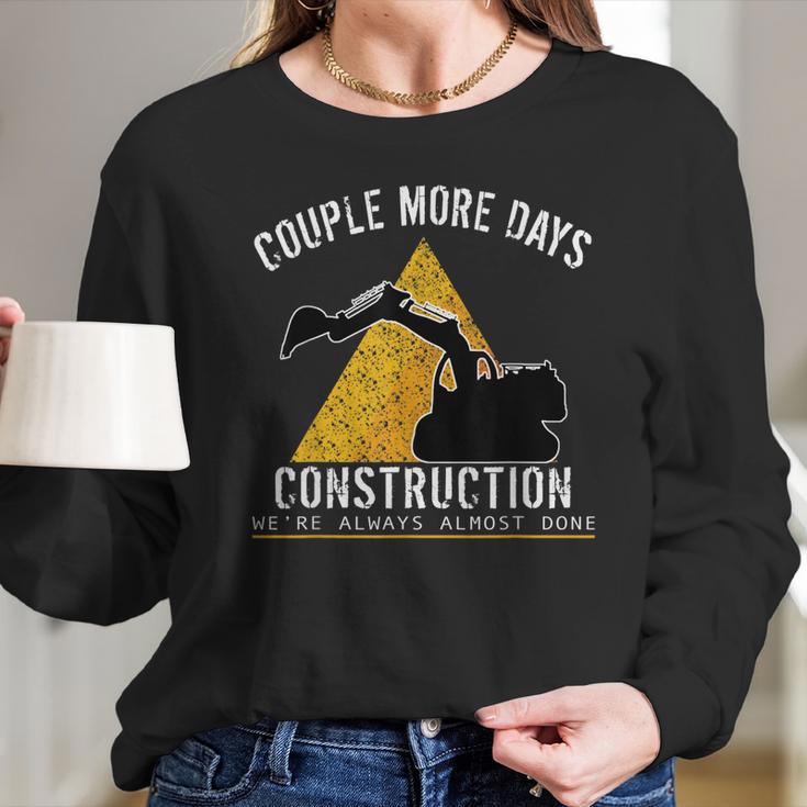 Couple More Days Construction We’Re Always Almost Done 0 Long Sleeve T-Shirt Gifts for Her