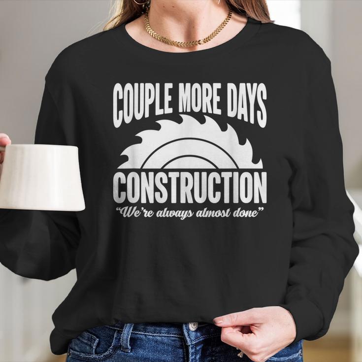 Couple More Days Construction We’Re Always Almost Done 1 Long Sleeve T-Shirt Gifts for Her