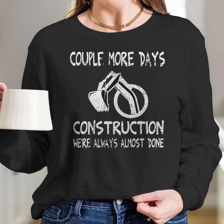 Couple More Days Construction We’Re Always Almost Done 7 Long Sleeve T-Shirt Gifts for Her