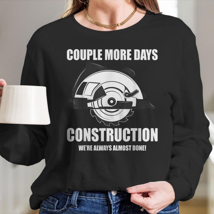 Couple More Days Construction We’Re Always Almost Done 8 Long Sleeve T-Shirt Gifts for Her