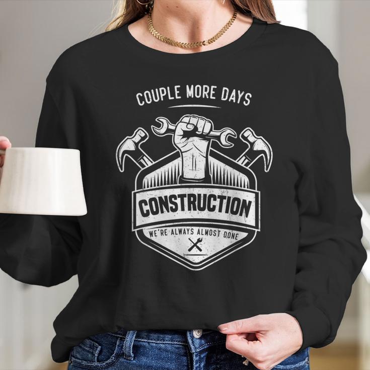 Couple More Days Construction We’Re Always Almost Done V10 Long Sleeve T-Shirt Gifts for Her