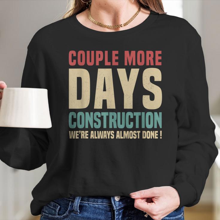 Couple More Days Construction We’Re Always Almost Done V16 Long Sleeve T-Shirt Gifts for Her