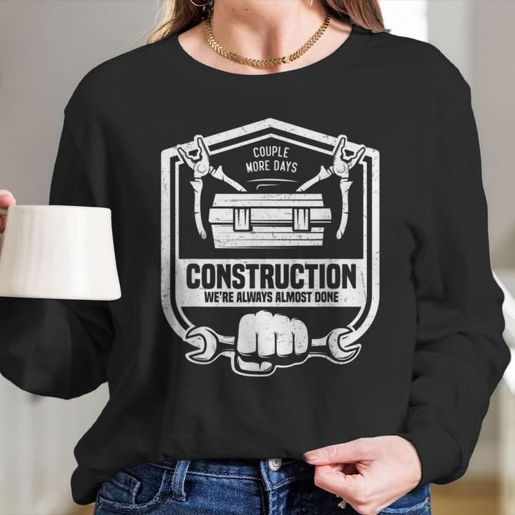 Couple More Days Construction We’Re Always Almost Done V9 Long Sleeve T-Shirt Gifts for Her