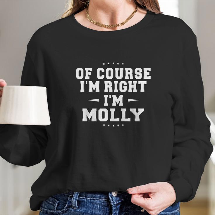 Of Course Im Right Im Molly Funny Name Long Sleeve T-Shirt Gifts for Her