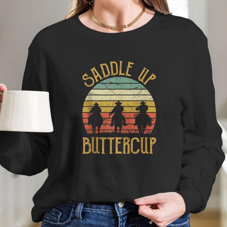 Cowboy Cowgirl Southern Western Saddle Up Buttercup Long Sleeve T-Shirt Gifts for Her