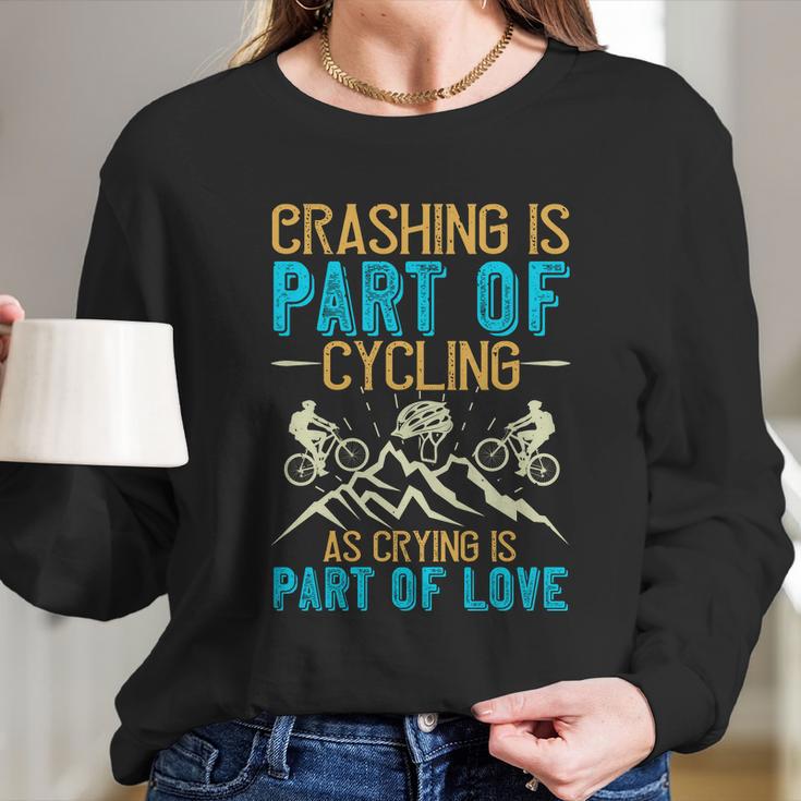 Crashing Is Part Of Cycling As Crying Is Part Of Love Long Sleeve T-Shirt Gifts for Her