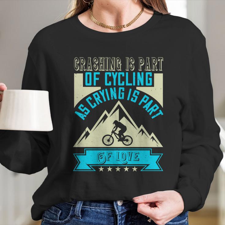 Crashing Is Part Of Cycling As Crying Is Part Of Love Long Sleeve T-Shirt Gifts for Her